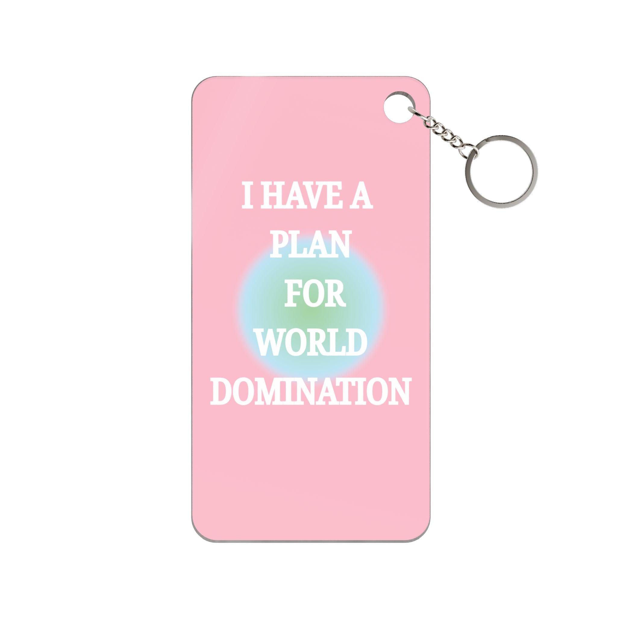Keychain — Pink 'I Have a Plan for World Domination' Acrylic Charm