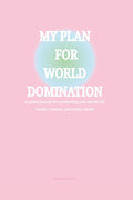 My Plan For World Domination: a guided journal for manifesting your dream life